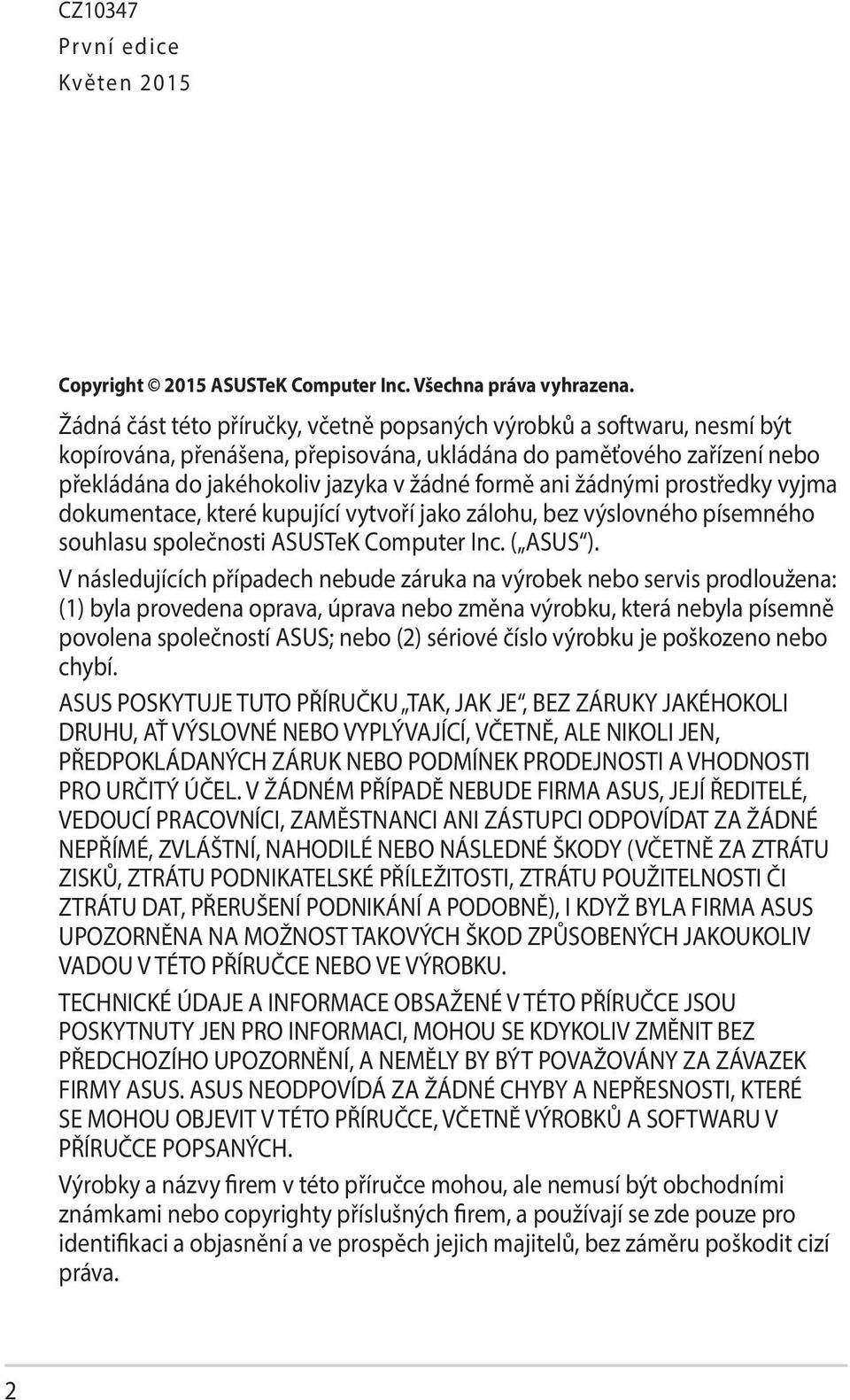 žádnými prostředky vyjma dokumentace, které kupující vytvoří jako zálohu, bez výslovného písemného souhlasu společnosti ASUSTeK Computer Inc. ( ASUS ).