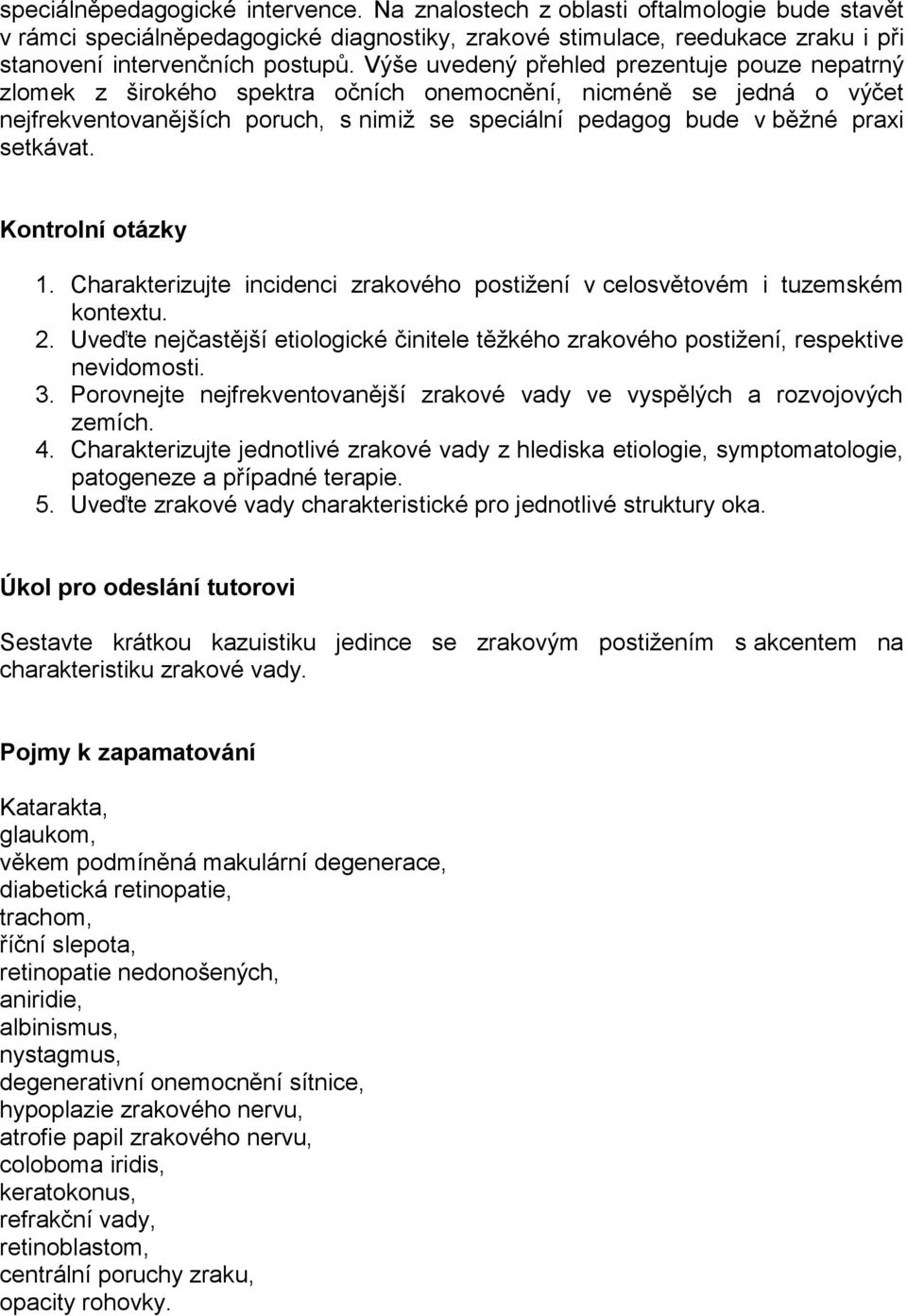 setkávat. Kontrolní otázky 1. Charakterizujte incidenci zrakového postižení v celosvětovém i tuzemském kontextu. 2.