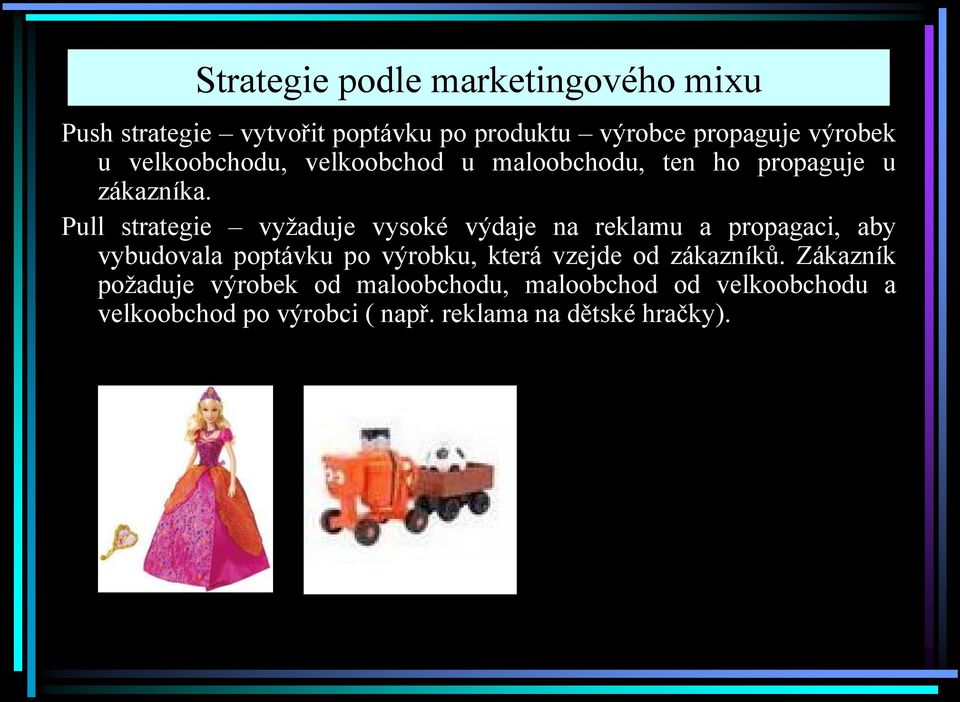 Pull strategie vyžaduje vysoké výdaje na reklamu a propagaci, aby vybudovala poptávku po výrobku, která