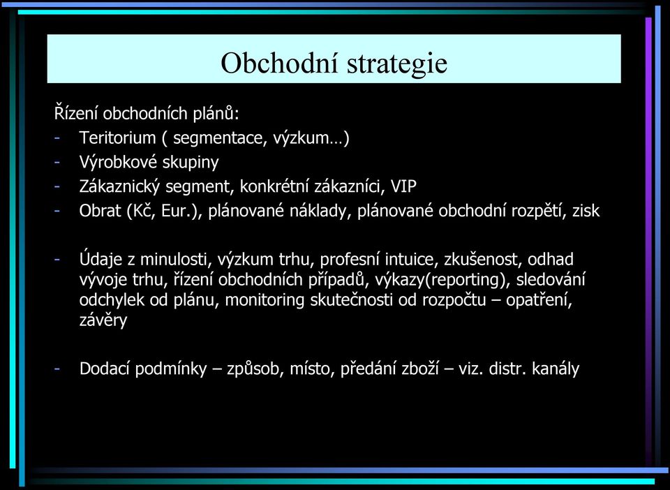 ), plánované náklady, plánované obchodní rozpětí, zisk - Údaje z minulosti, výzkum trhu, profesní intuice, zkušenost, odhad