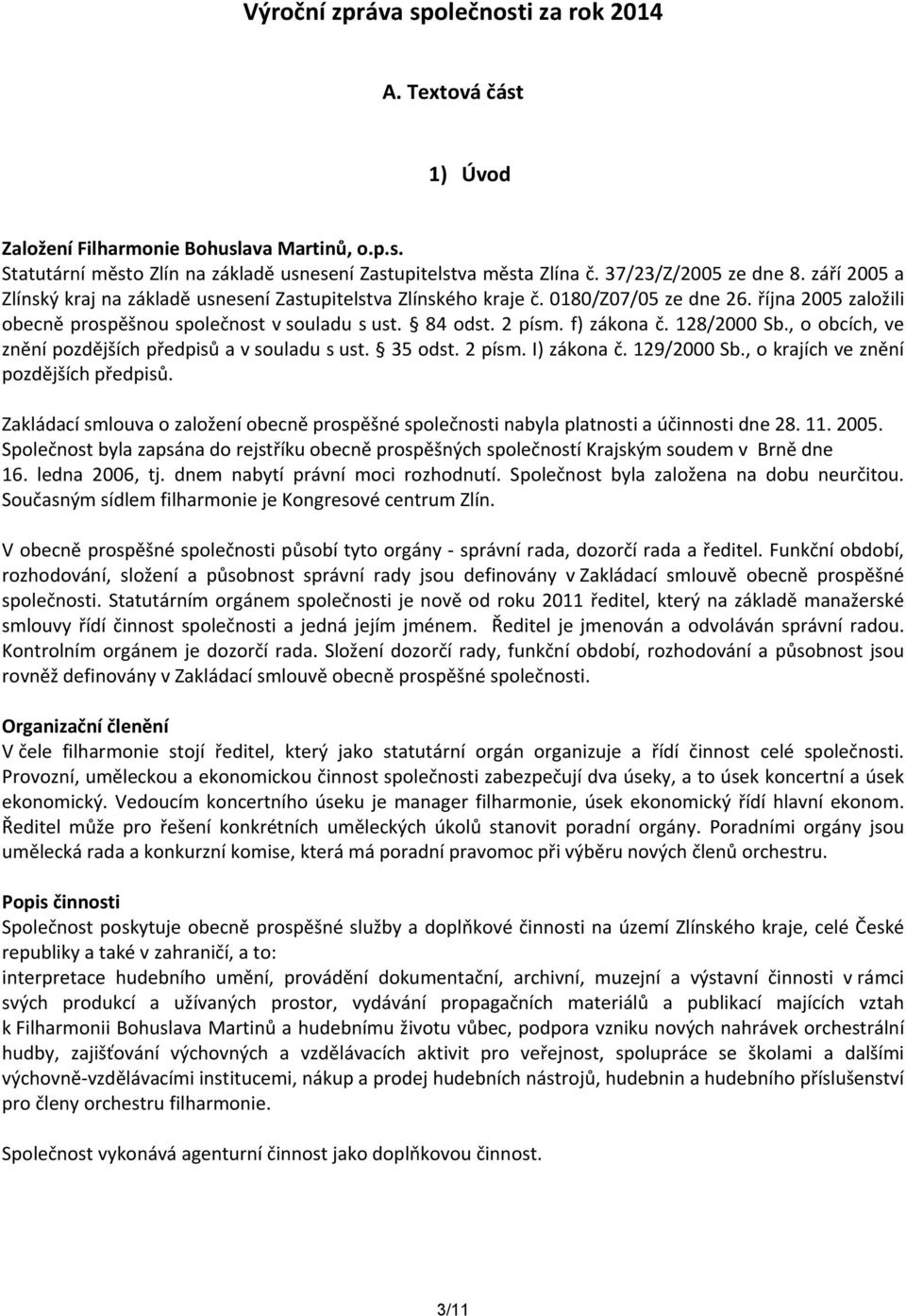 2 písm. f) zákona č. 128/2000 Sb., o obcích, ve znění pozdějších předpisů a v souladu s ust. 35 odst. 2 písm. I) zákona č. 129/2000 Sb., o krajích ve znění pozdějších předpisů.