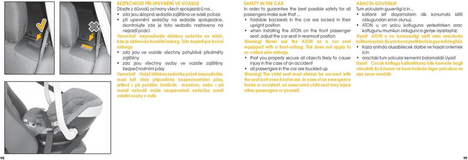 zda jsou ve vozidle všechny pohyblivé předměty zajištěny zda jsou všechny osoby ve vozidle zajištěny bezpečnostními pásy. Varování!