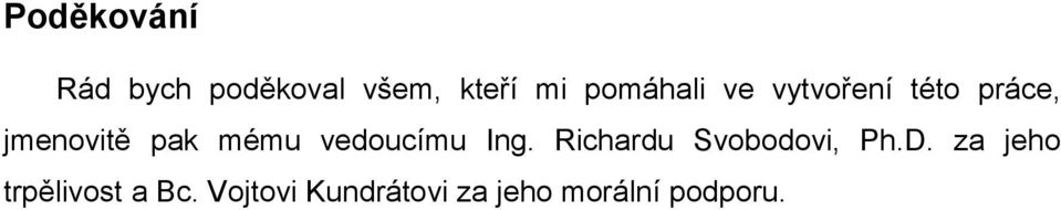 mému veoucímu Ing. Richaru Svoboovi, Ph.D.