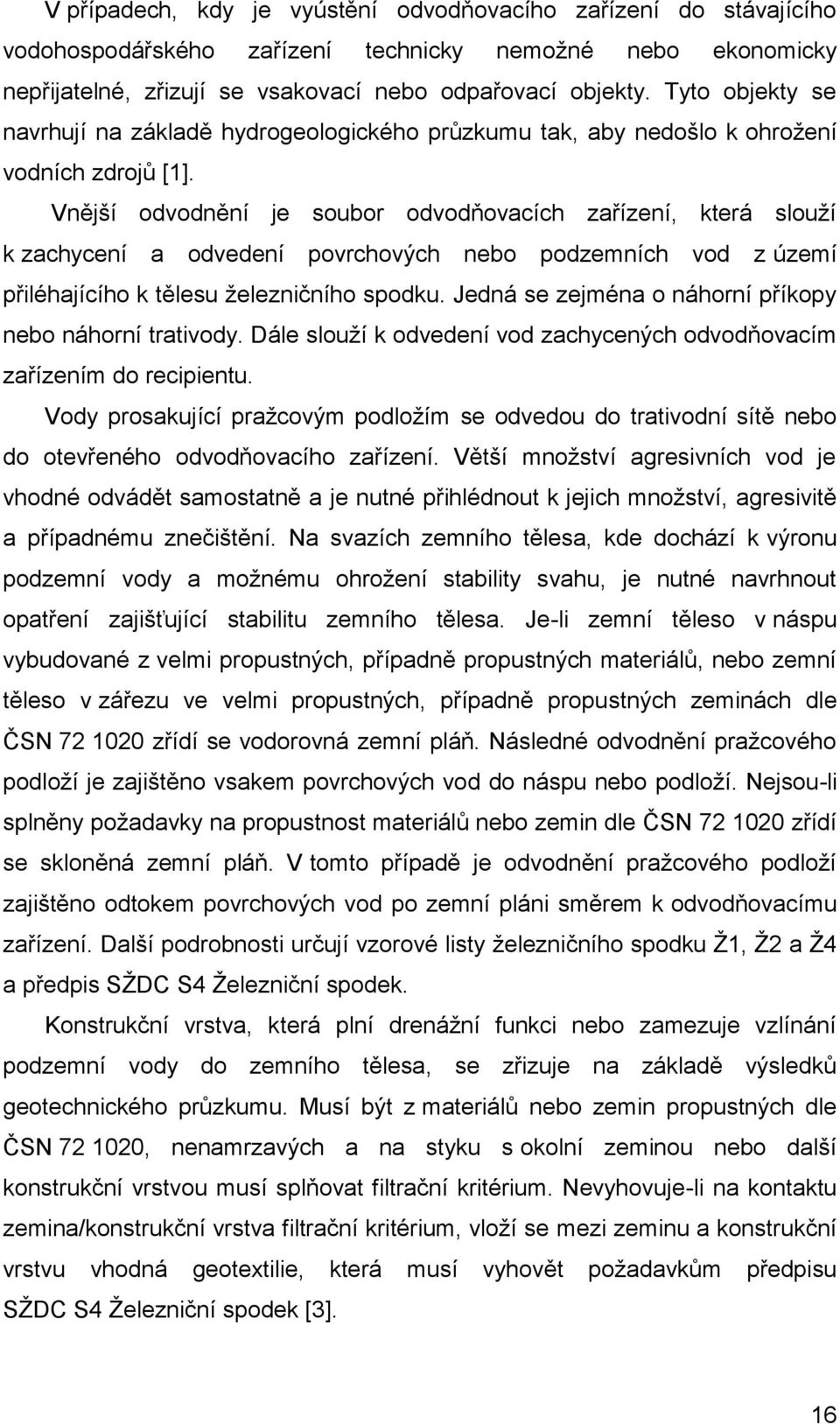 Vnější ovonění je soubor ovoňovacích zařízení, která slouží k zachycení a oveení povrchových nebo pozemních vo z území přiléhajícího k tělesu železničního spoku.