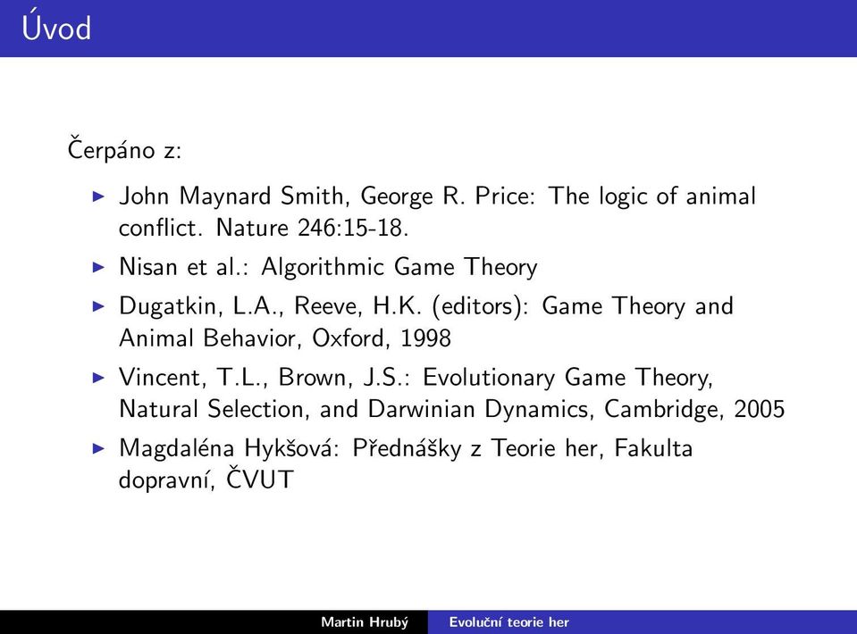 (editors): Game Theory and Animal Behavior, Oxford, 1998 Vincent, T.L., Brown, J.S.