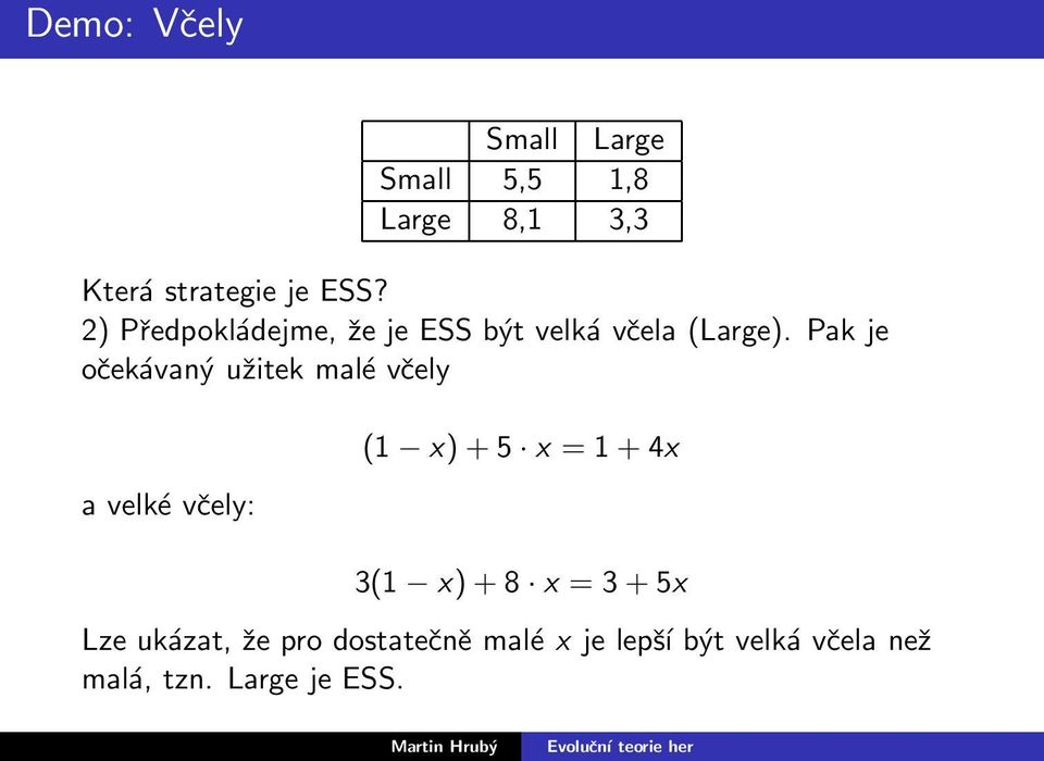 Pak je očekávaný užitek malé včely a velké včely: (1 x)+5 x = 1+4x 3(1 x)+8