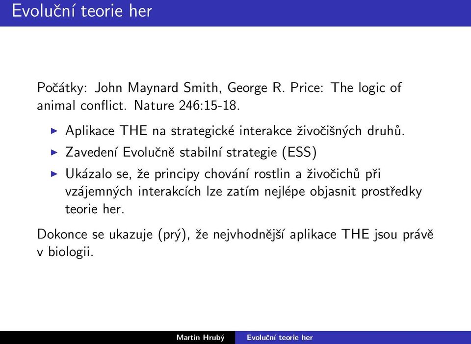 Zavedení Evolučně stabilní strategie (ESS) Ukázalo se, že principy chování rostlin a živočichů při