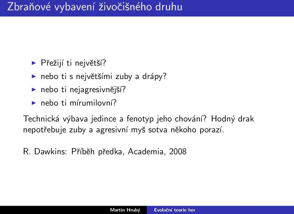 nebo ti mírumilovní? Technická výbava jedince a fenotyp jeho chování?