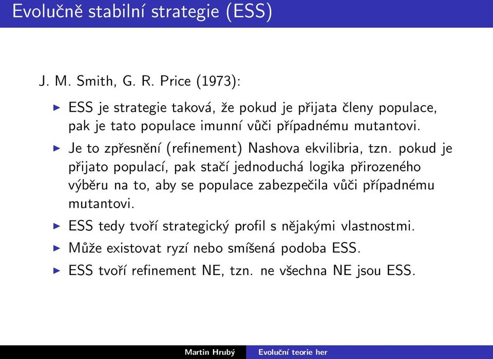 Je to zpřesnění (refinement) Nashova ekvilibria, tzn.