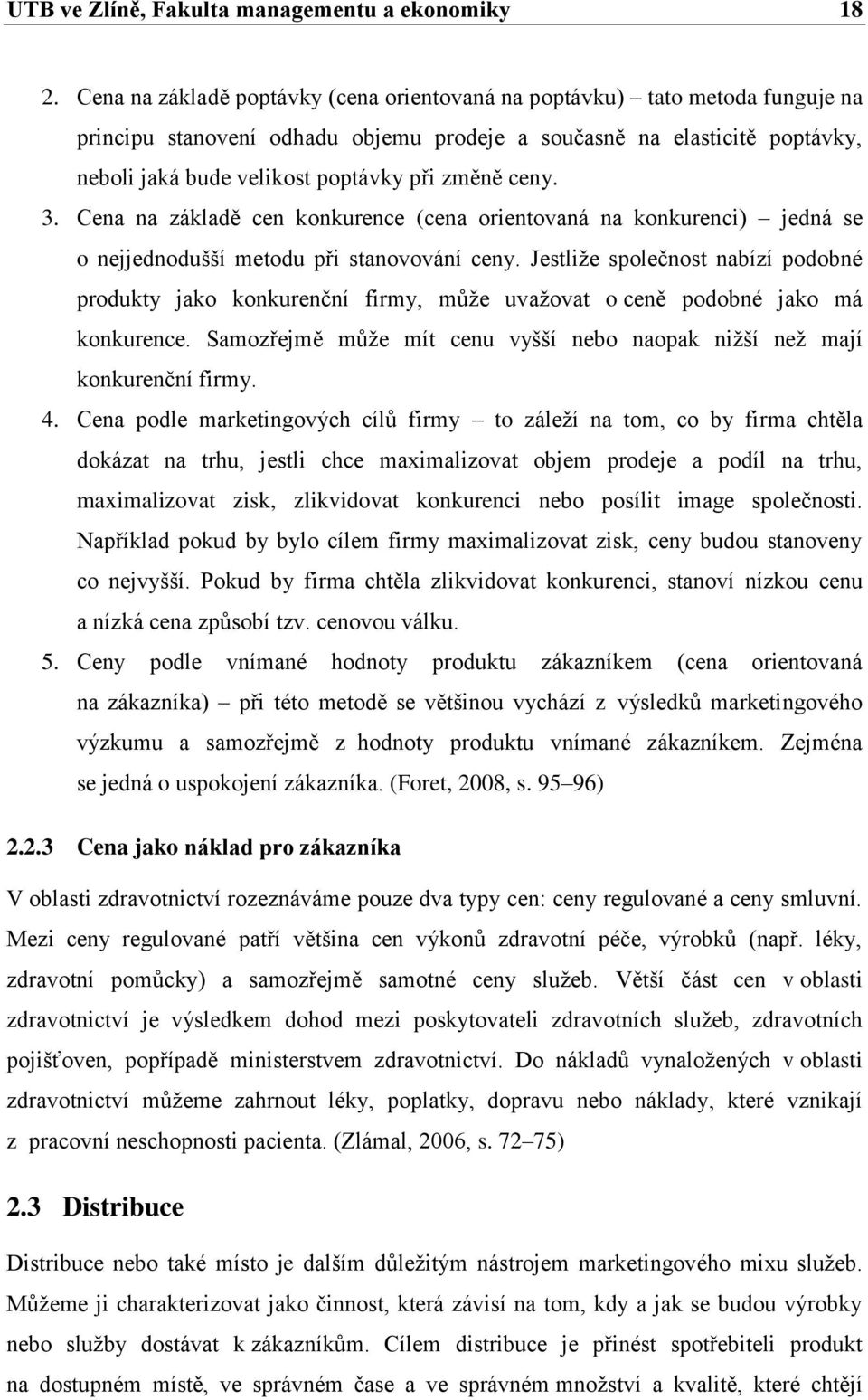 ceny. 3. Cena na základě cen konkurence (cena orientovaná na konkurenci) jedná se o nejjednodušší metodu při stanovování ceny.