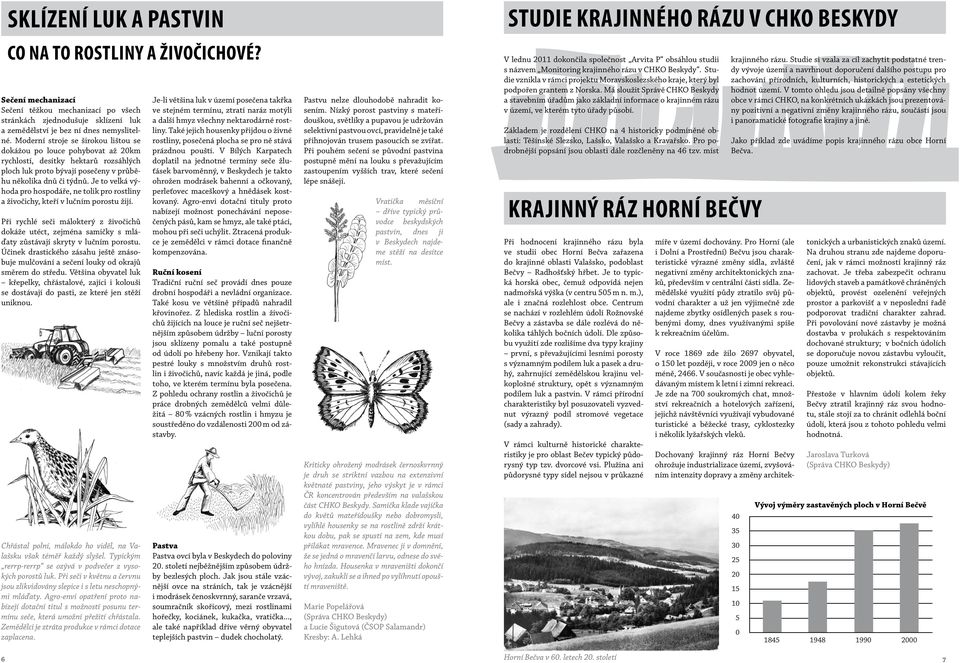 Je to velká výhoda pro hospodáře, ne tolik pro rostliny a živočichy, kteří v lučním porostu žijí.