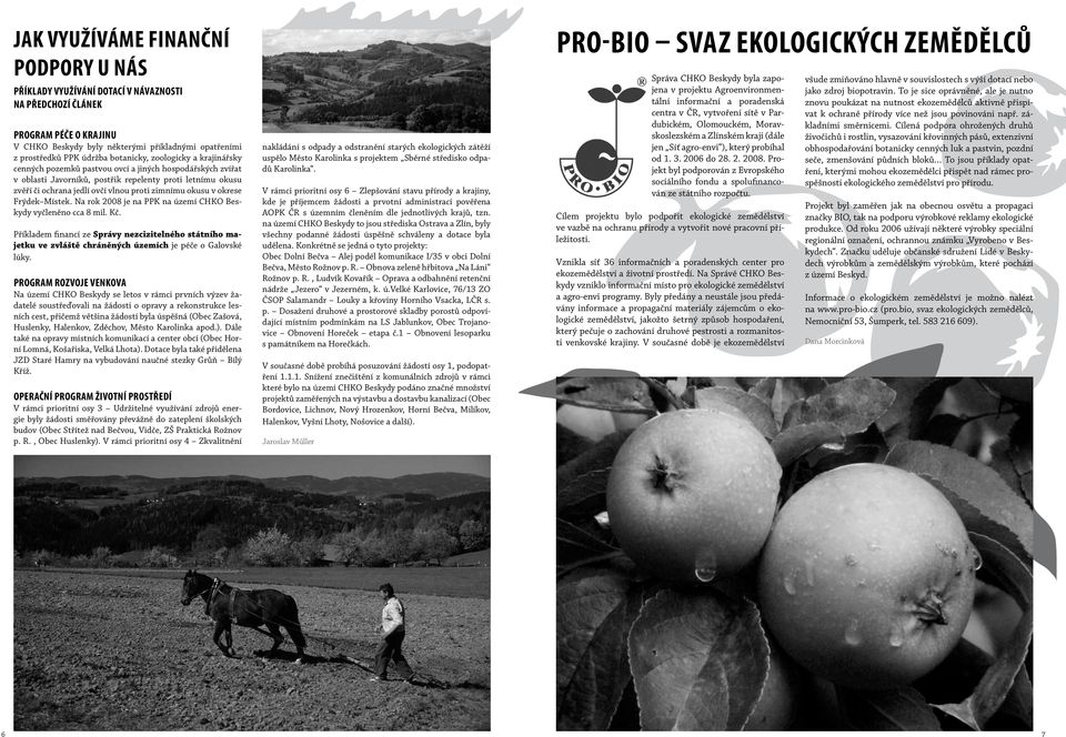 zimnímu okusu v okrese Frýdek Místek. Na rok 2008 je na PPK na území CHKO Beskydy vyčleněno cca 8 mil. Kč.