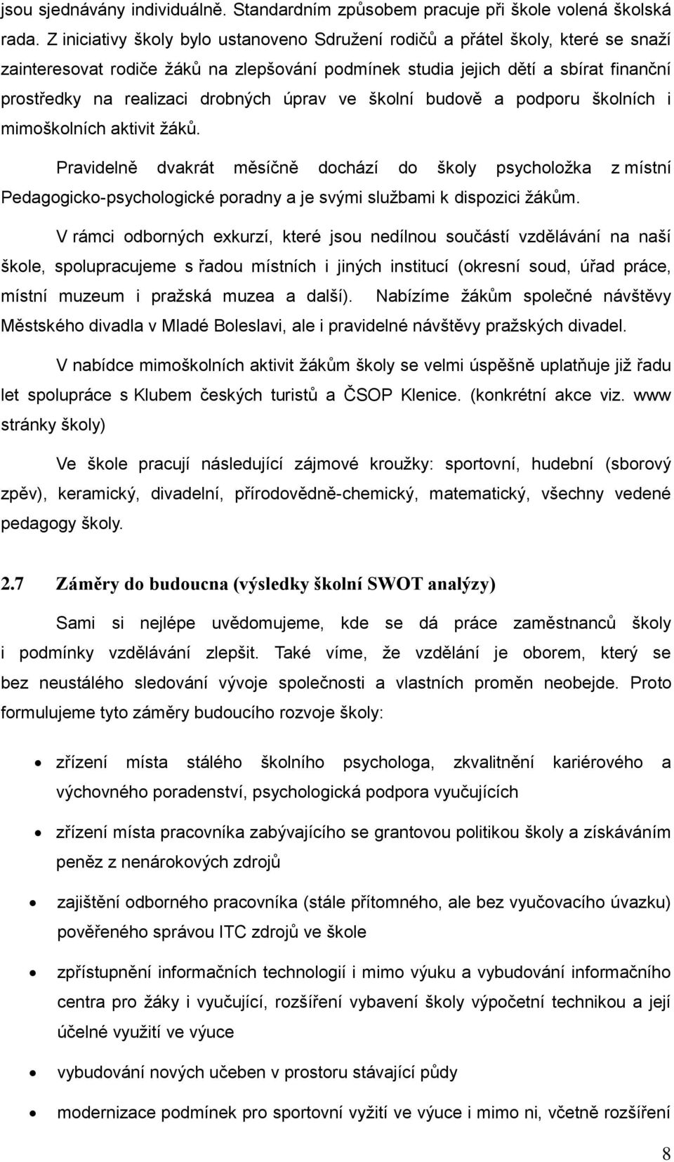 drobných úprav ve školní budově a podporu školních i mimoškolních aktivit žáků.