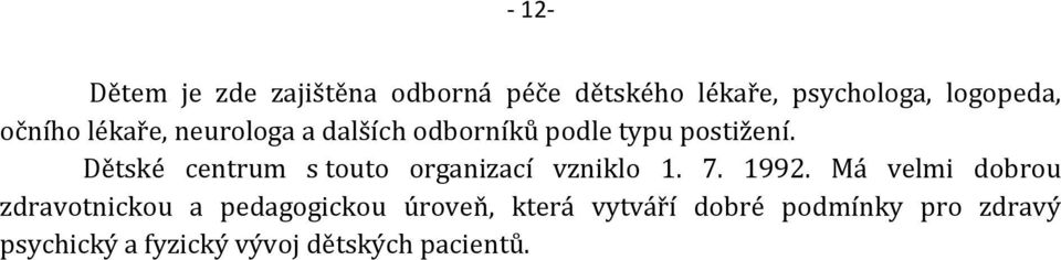 Dětské centrum s touto organizací vzniklo 1. 7. 1992.