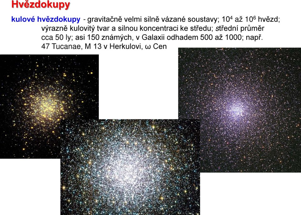 koncentraci ke středu; střední průměr cca 50 ly; asi 150