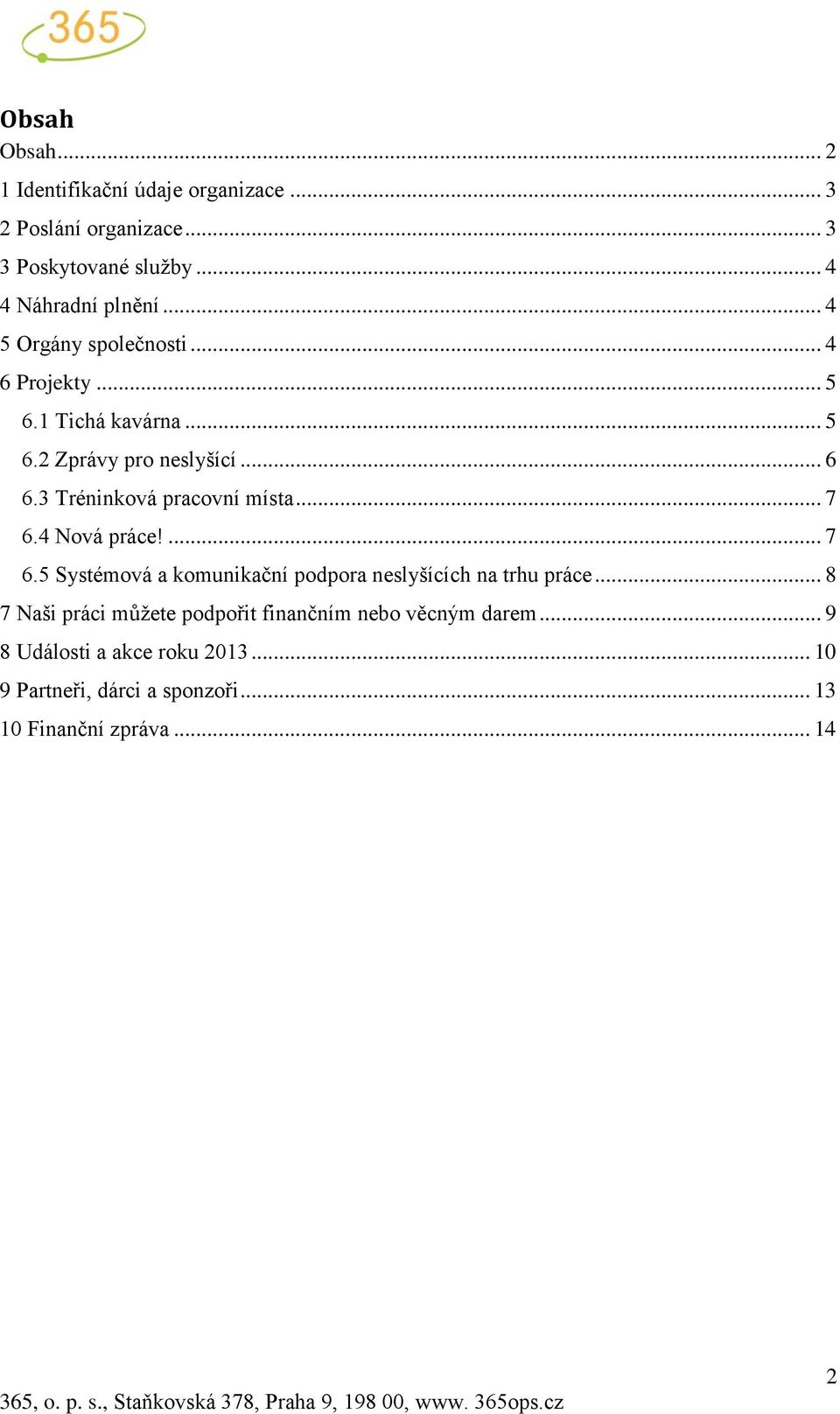 3 Tréninková pracovní místa... 7 6.4 Nová práce!... 7 6.5 Systémová a komunikační podpora neslyšících na trhu práce.