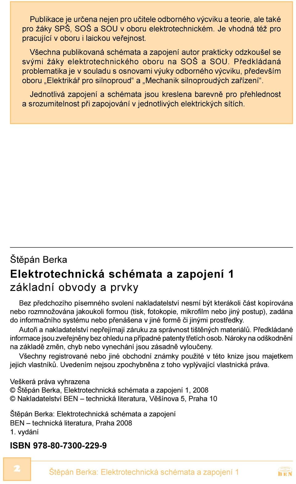 Pøedkládaná problematika je v souladu s osnovami výuky odborného výcviku, pøedevším oboru Elektrikáø pro silnoproud a Mechanik silnoproudých zaøízení.