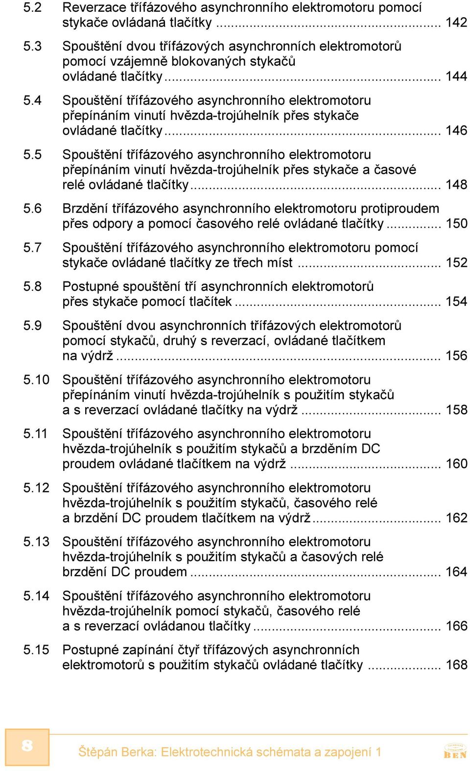 4 Spouštìní tøífázového asynchronního elektromotoru pøepínáním vinutí hvìzda-trojúhelník pøes stykaèe ovládané tlaèítky... 146 5.