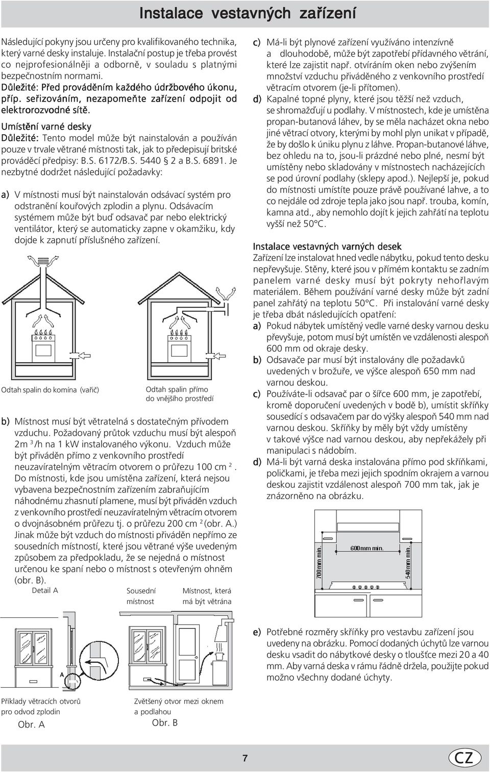 seřizováním, nezapomeňte zařízení odpojit od elektrorozvodné sítě.