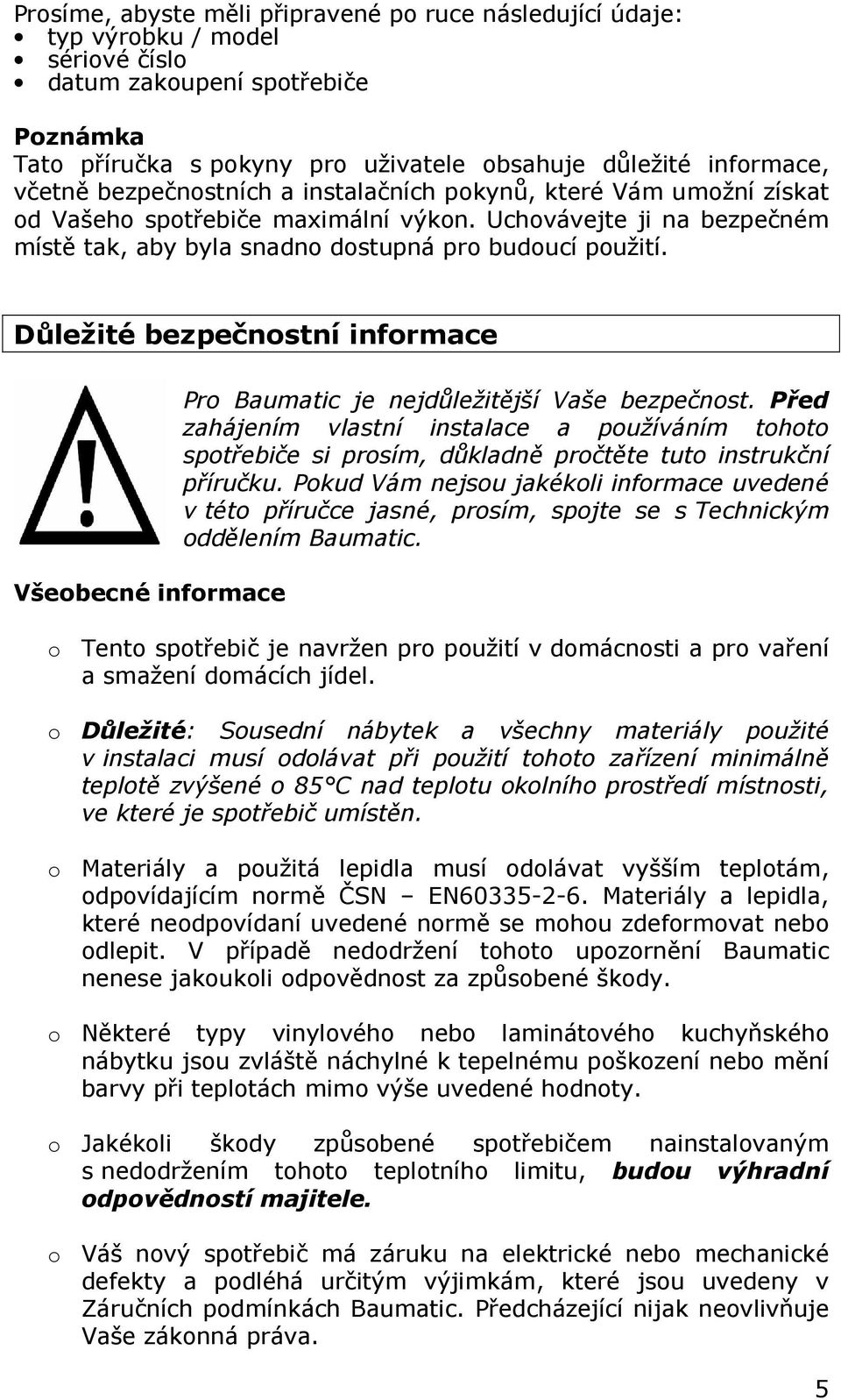 Důležité bezpečnostní informace Všeobecné informace Pro Baumatic je nejdůležitější Vaše bezpečnost.