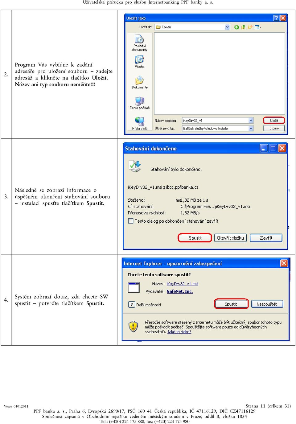 Následně se zobrazí informace o úspěšném ukončení stahování souboru instalaci spusťte