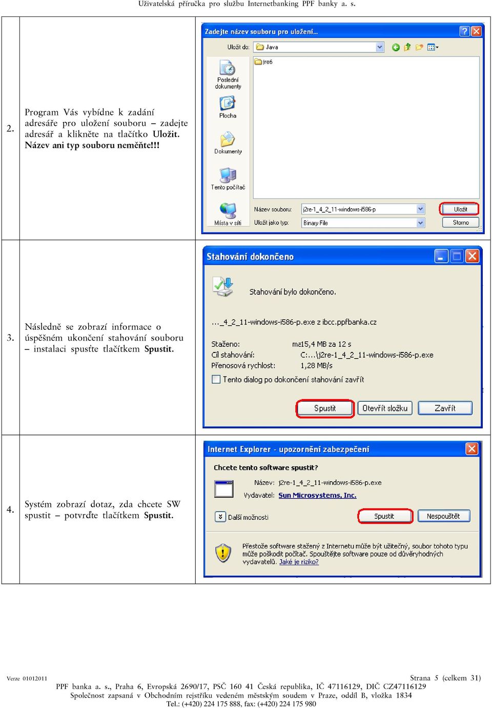 Následně se zobrazí informace o úspěšném ukončení stahování souboru instalaci spusťte