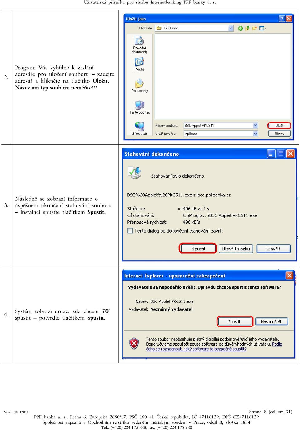 Následně se zobrazí informace o úspěšném ukončení stahování souboru instalaci spusťte