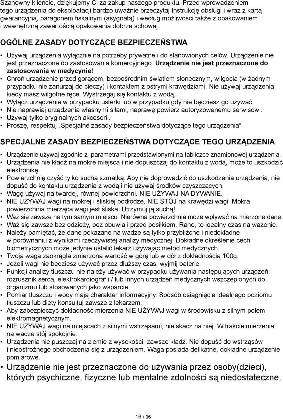 wewnętrzną zawartością opakowania dobrze schowaj. OGÓLNE ZASADY DOTYCZĄCE BEZPIECZEŃSTWA Używaj urządzenia wyłącznie na potrzeby prywatne i do stanowionych celów.