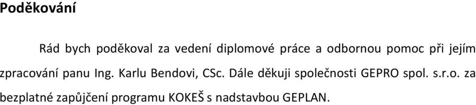 Karlu Bendovi, CSc. Dále děkuji společnosti GEPRO spol.