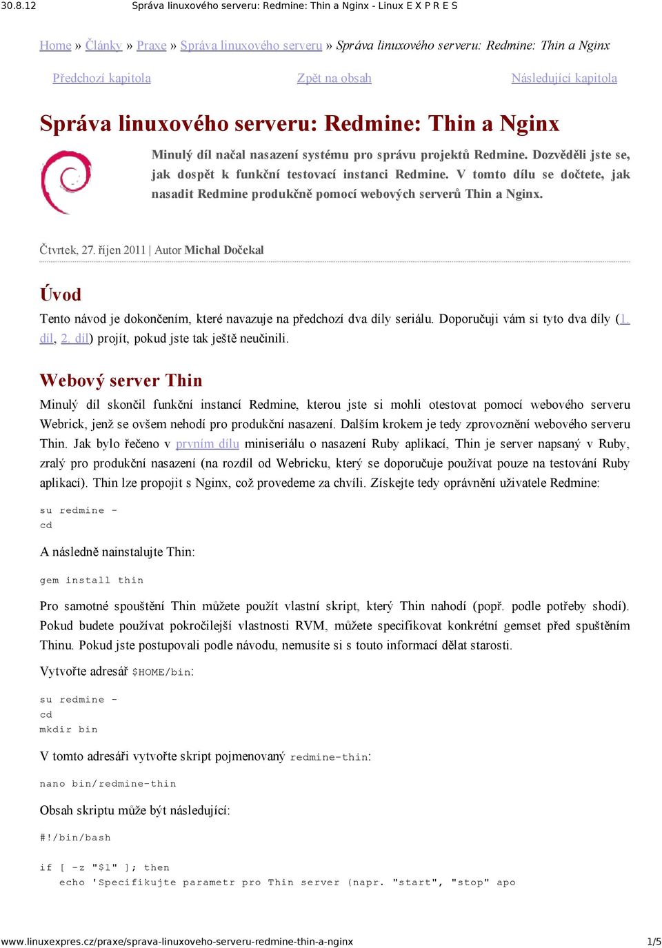 V tomto dílu se dočtete, jak nasadit Redmine produkčně pomocí webových serverů Thin a Nginx. Čtvrtek, 27.