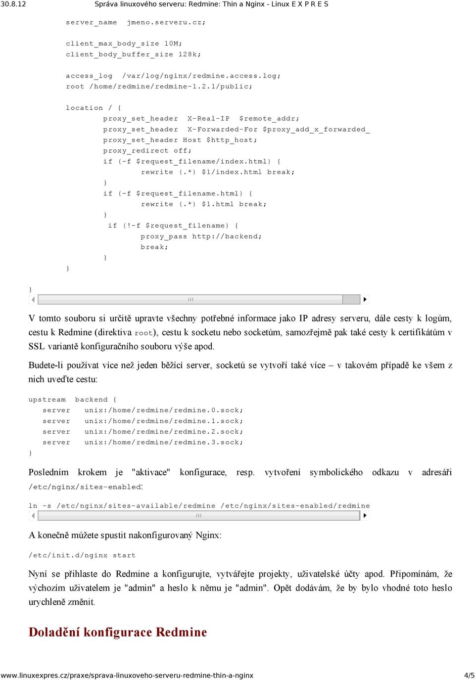 1/public; location / { proxy_set_header X Real IP $remote_addr; proxy_set_header X Forwarded For $proxy_add_x_forwarded_for; proxy_set_header Host $http_host; proxy_redirect off; if ( f