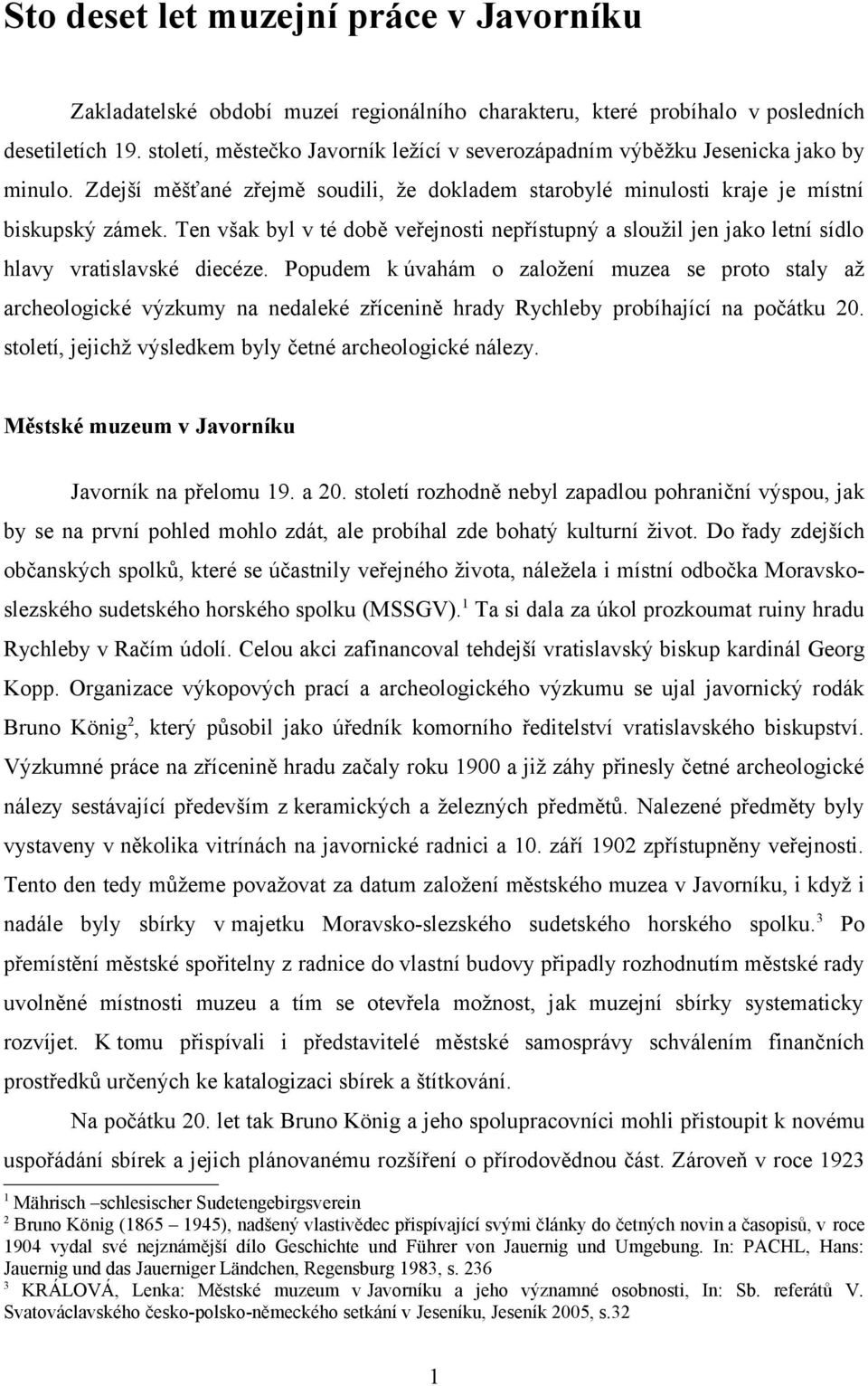 Ten však byl v té době veřejnosti nepřístupný a sloužil jen jako letní sídlo hlavy vratislavské diecéze.