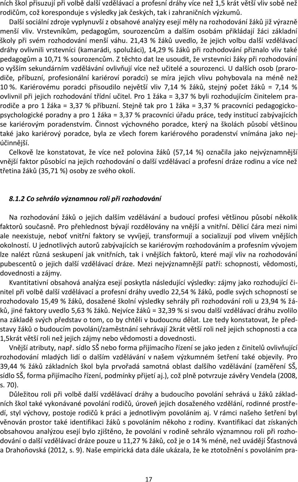 Vrstevníkům, pedagogům, sourozencům a dalším osobám přikládají žáci základní školy při svém rozhodování menší váhu.