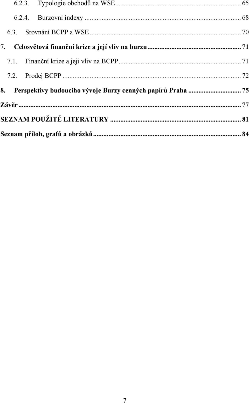 7.1. Finanční krize a její vliv na BCPP... 71 7.2. Prodej BCPP... 72 8.