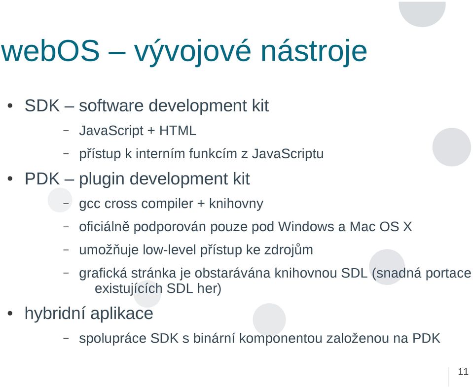 Windows a Mac OS X umožňuje low-level přístup ke zdrojům grafická stránka je obstarávána knihovnou SDL