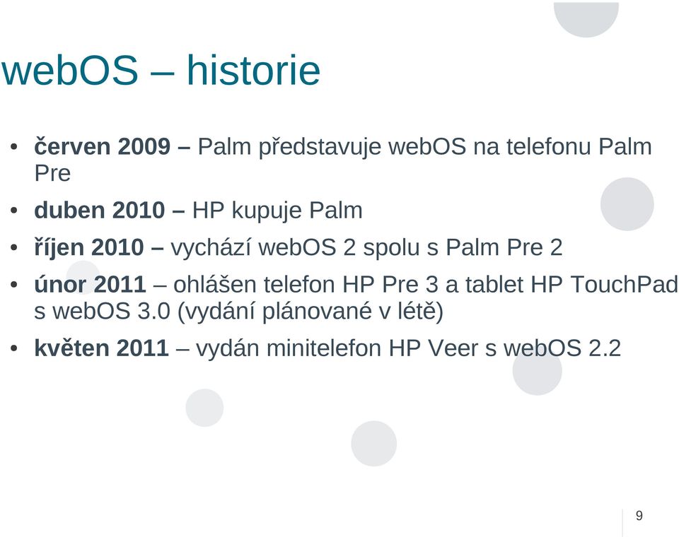 únor 2011 ohlášen telefon HP Pre 3 a tablet HP TouchPad s webos 3.