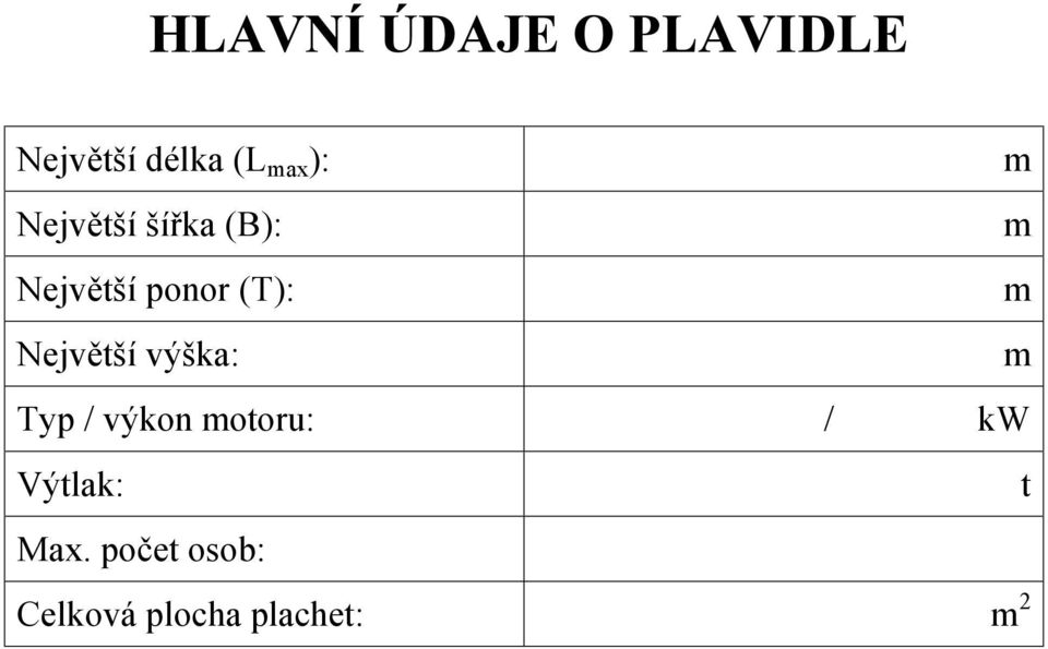 m Největší výška: m Typ / výkon motoru: / kw