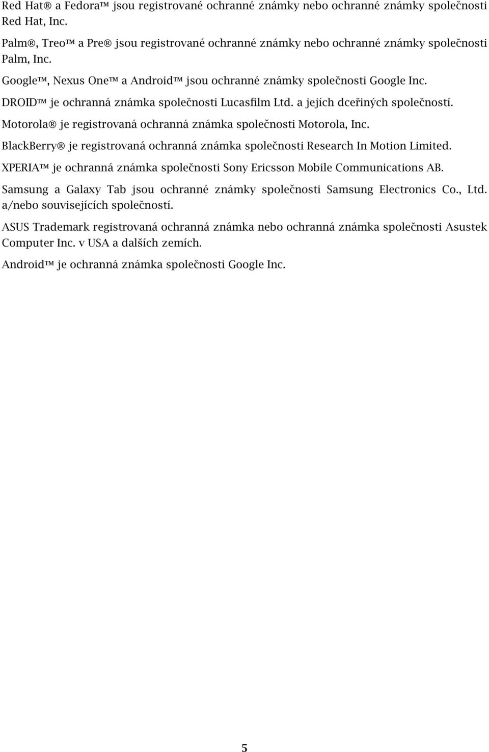 Motorola je registrovaná ochranná známka společnosti Motorola, Inc. BlackBerry je registrovaná ochranná známka společnosti Research In Motion Limited.