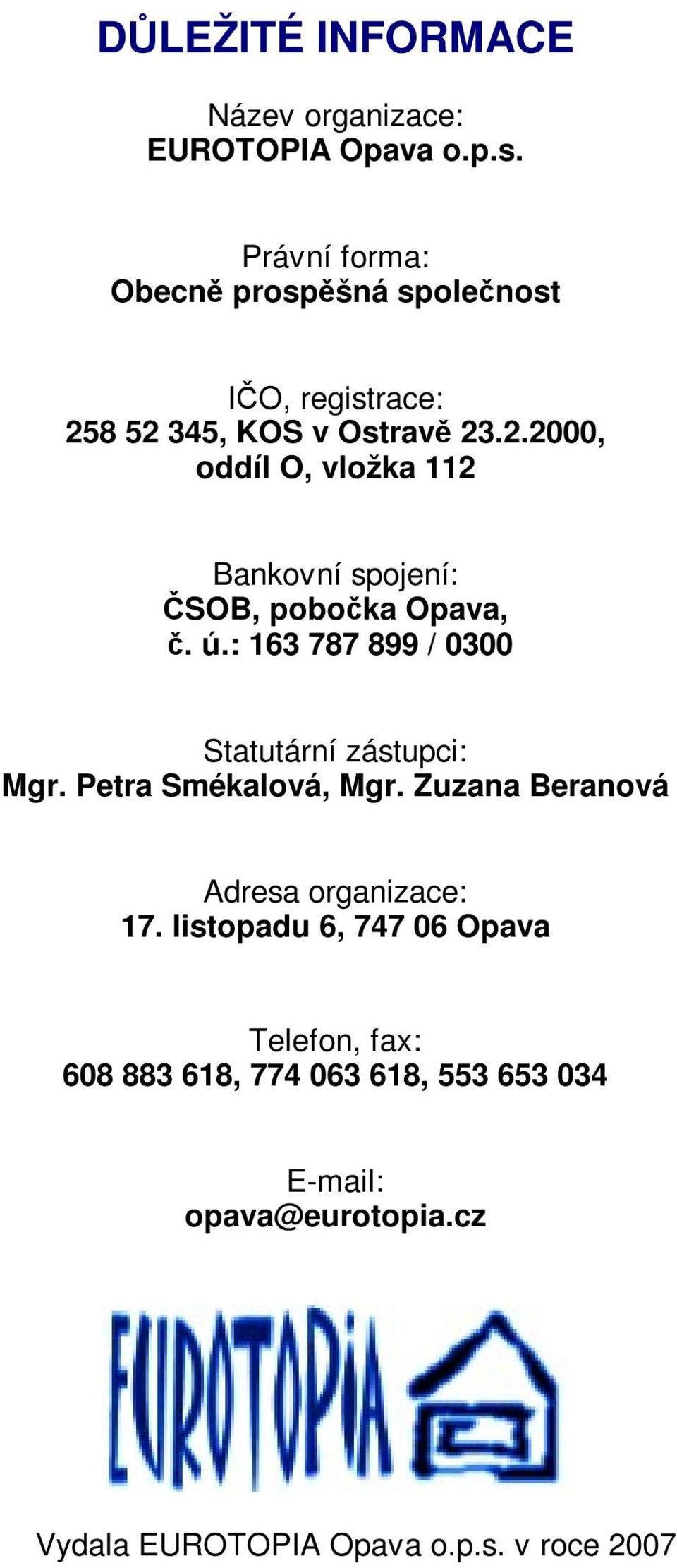 8 52 345, KOS v Ostrav 23.2.2000, oddíl O, vložka 112 Bankovní spojení: SOB, poboka Opava,. ú.