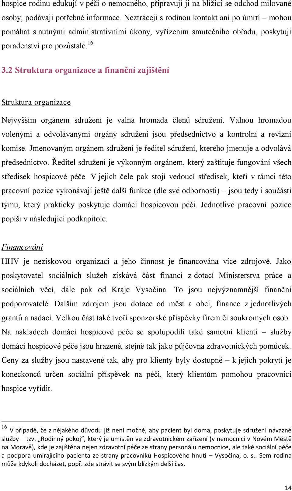 2 Struktura organizace a finanční zajištění Struktura organizace Nejvyšším orgánem sdružení je valná hromada členů sdružení.