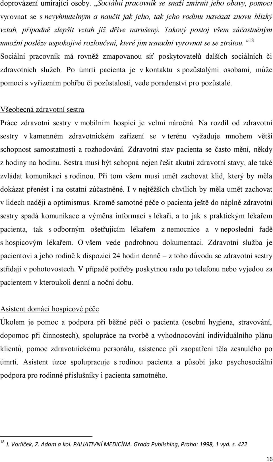 Takový postoj všem zúčastněným umožní posléze uspokojivé rozloučení, které jim usnadní vyrovnat se se ztrátou.