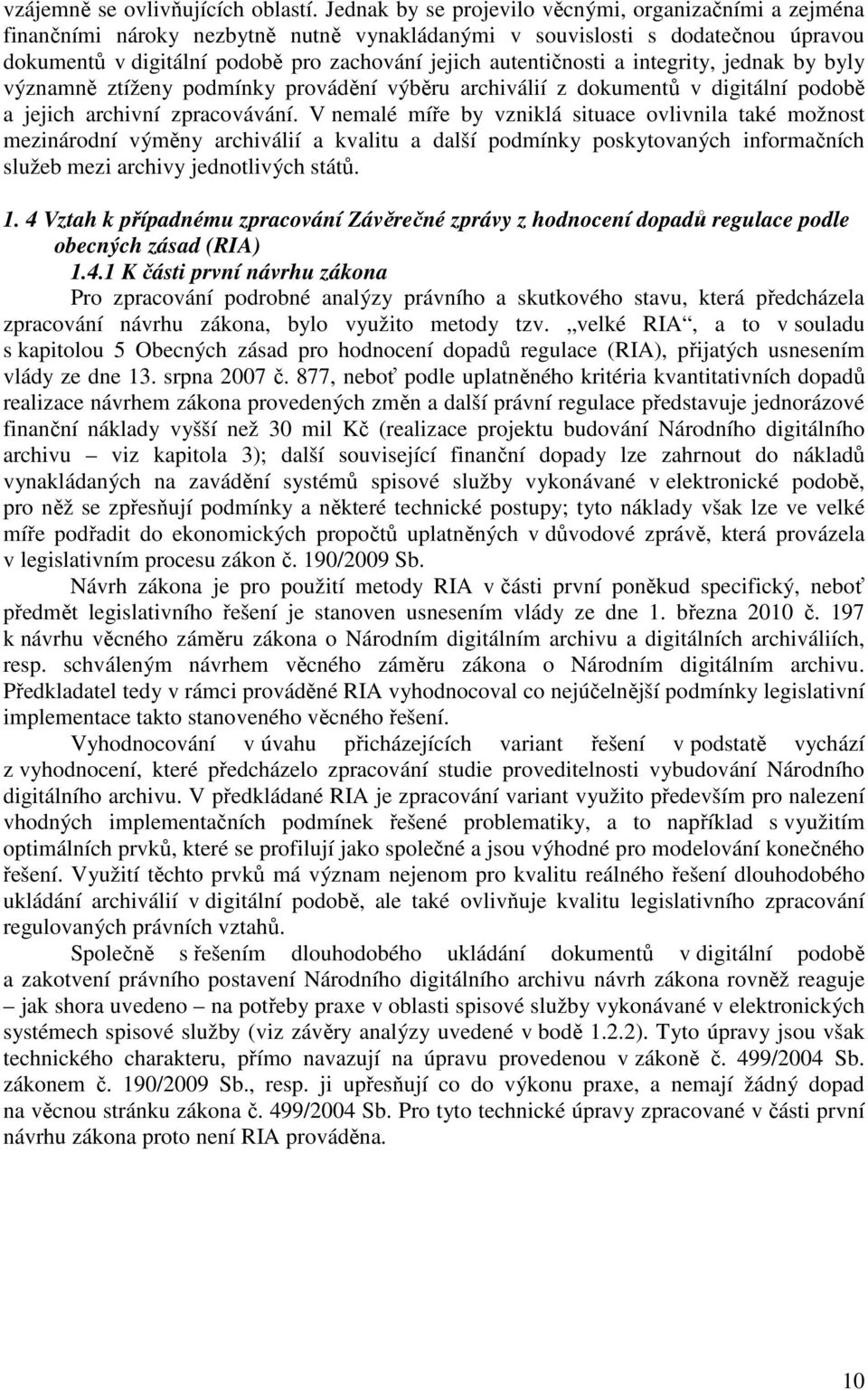 autentičnosti a integrity, jednak by byly významně ztíženy podmínky provádění výběru archiválií z dokumentů v digitální podobě a jejich archivní zpracovávání.