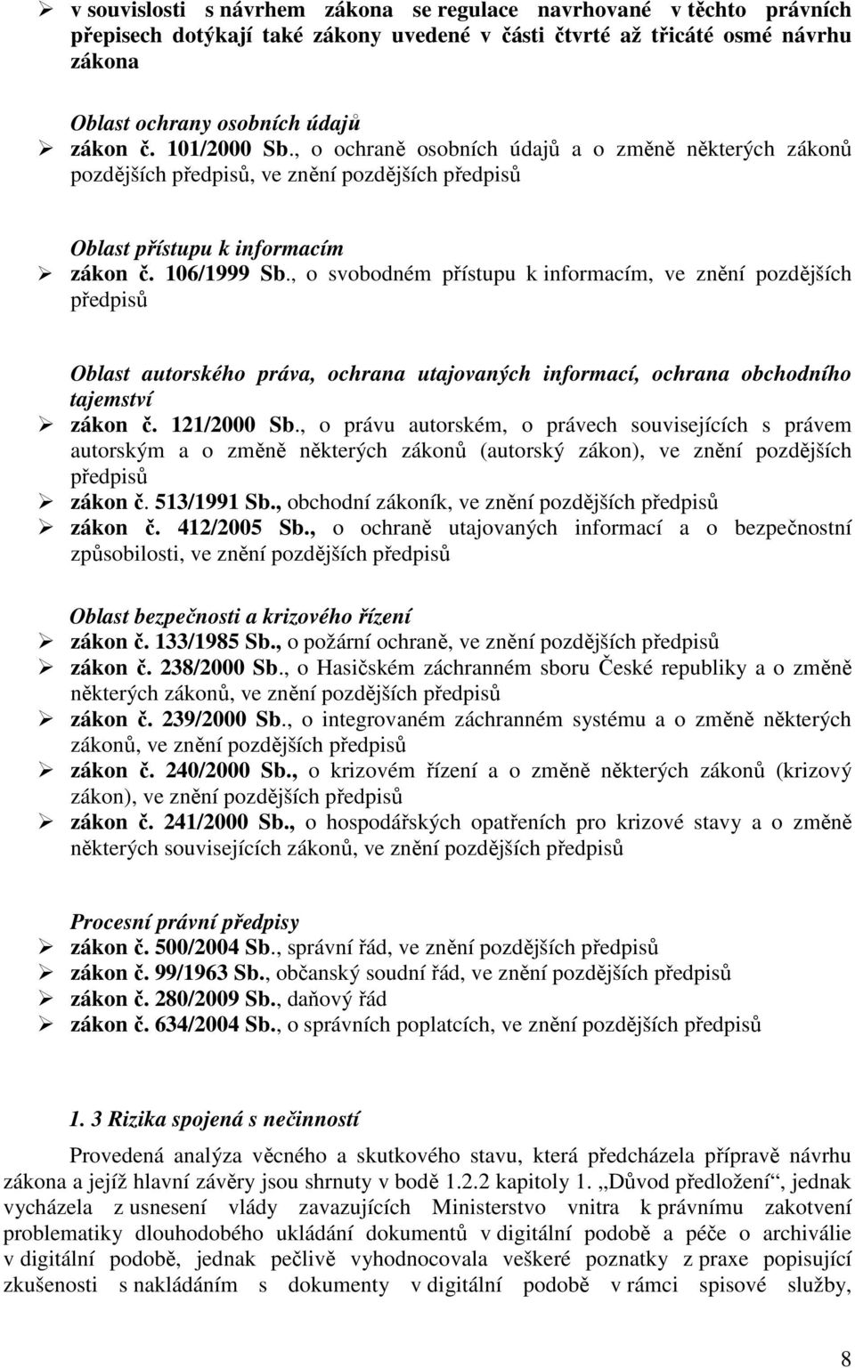 , o svobodném přístupu k informacím, ve znění pozdějších předpisů Oblast autorského práva, ochrana utajovaných informací, ochrana obchodního tajemství zákon č. 121/2000 Sb.