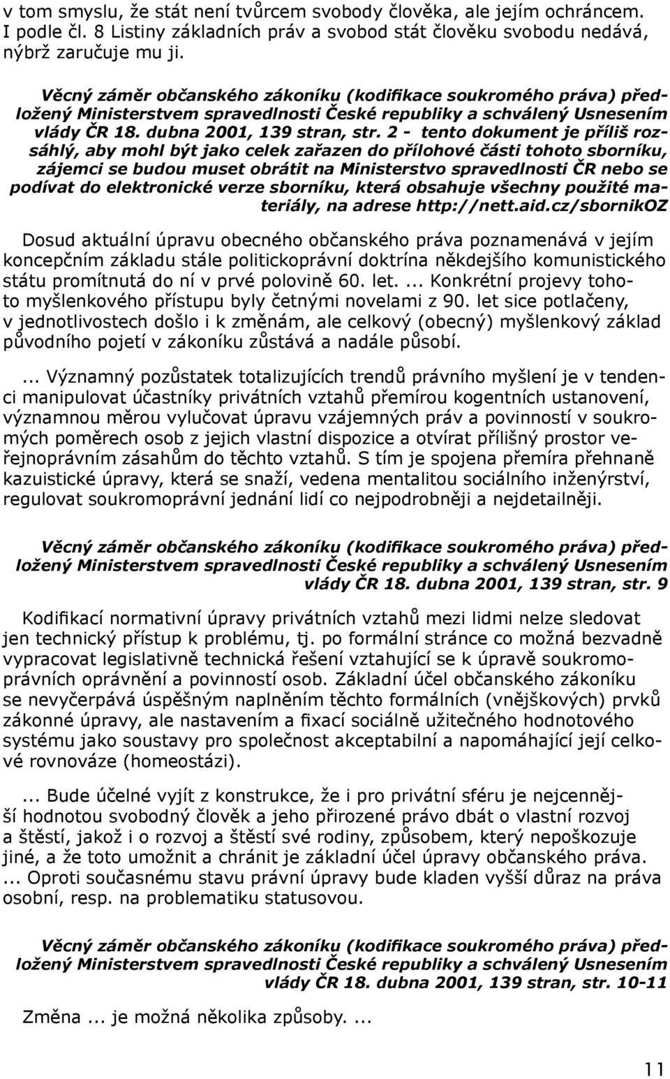 2 - tento dokument je příliš rozsáhlý, aby mohl být jako celek zařazen do přílohové části tohoto sborníku, zájemci se budou muset obrátit na Ministerstvo spravedlnosti ČR nebo se podívat do