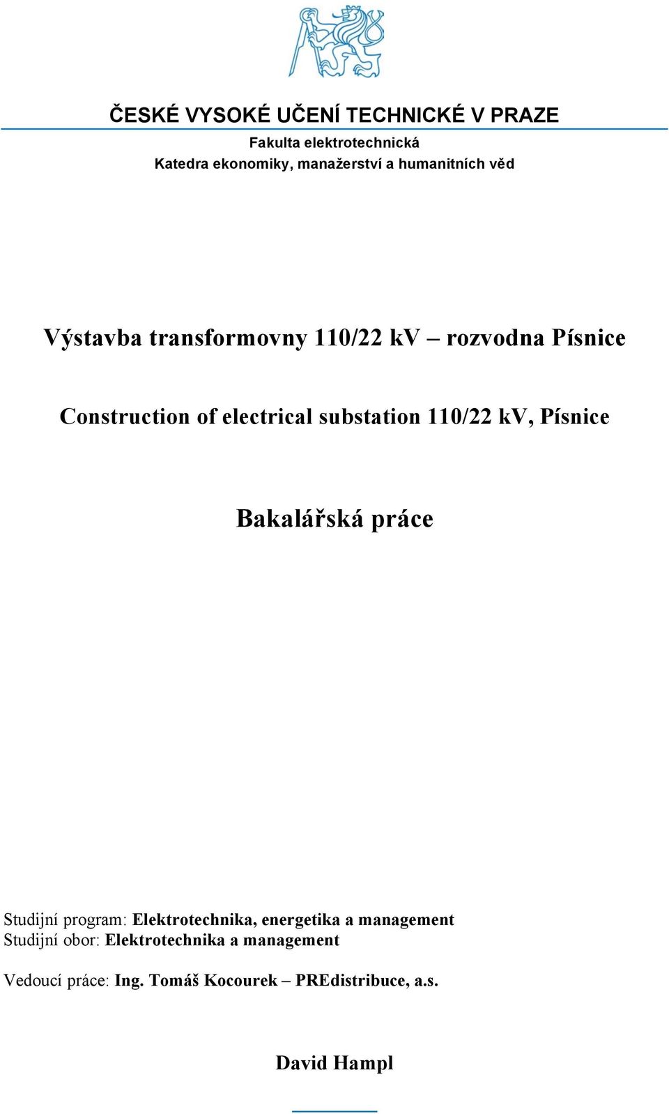 110/22 kv, Písnice Bakalářská práce Studijní program: Elektrotechnika, energetika a management Studijní