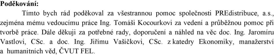 Dále děkuji za potřebné rady, doporučení a náhled na věc doc. Ing. Jaromíru Vastlovi, CSc.