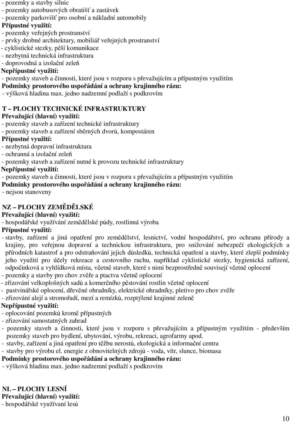 které jsou v rozporu s převažujícím a přípustným využitím Podmínky prostorového uspořádání a ochrany krajinného rázu: - výšková hladina max.