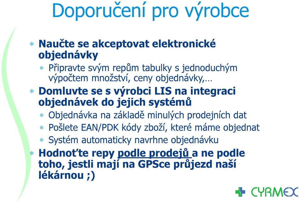 systémů Objednávka na základě minulých prodejních dat Pošlete EAN/PDK kódy zboží, které máme objednat Systém