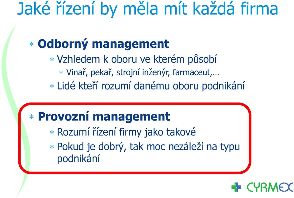 Lidé kteří rozumí danému oboru podnikání Provozní management Rozumí