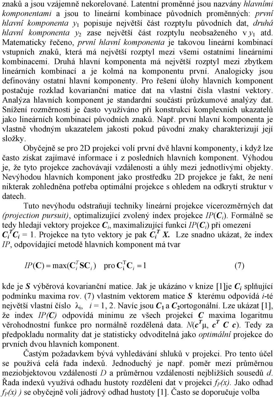 zase největší část rozptylu neobsaženého v y 1 atd.